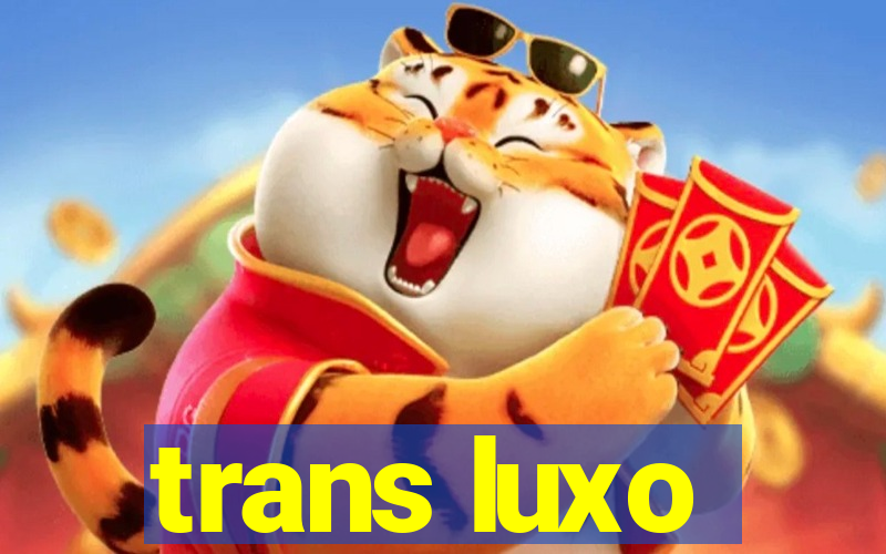 trans luxo